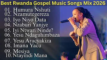 Best Rwanda Gospel Songs Playlist (2026)_ 2Hrs Non stop Rwanda Gospel Praise And Worship Music Mix