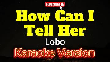 How Can I Tell Her - Lobo (KARAOKE)