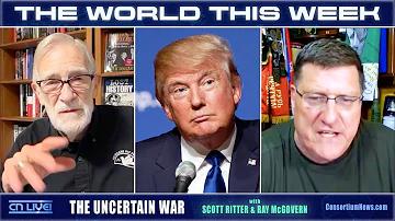[EN] THE WORLD THIS WEEK - w/ Scott Ritter & Ray McGovern - THE UNCERTAIN WAR
