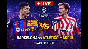 Barcelona vs Atlético Madrid | Champions League Quarter-Final LIVE: UEFA Match