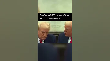 Can Trump 2025 convince Trump 2026 to call Ceasefire?