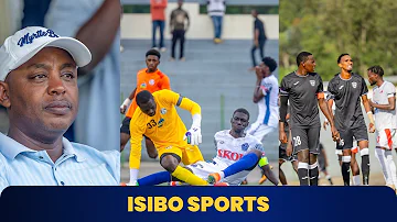 [ZH] #isibosports：APR FC 和 RAYON SPORTS 离开 I RUBAVU MBOKOBOKO ||一开始就很糟糕