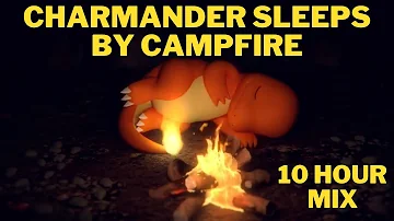 [ZH] Charmander 在噼啪作响的篝火旁伴着平静的自然音乐入睡 |晚安|口袋妖怪 | 10小时混合