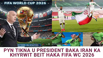 YN Khyrwit KA IRAN HAKA FIFA WC 2026, KI JINGIALEHKAI KIN LONG BEIT HA US: FIFA PRESIDENT.